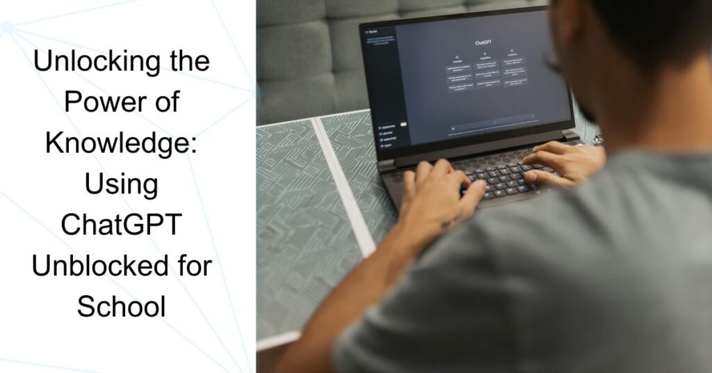 Unlocking the Power of Knowledge: Using ChatGPT Unblocked for School