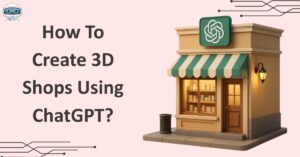 How To Create 3D Shops Using ChatGPT 2025 Quick Guide