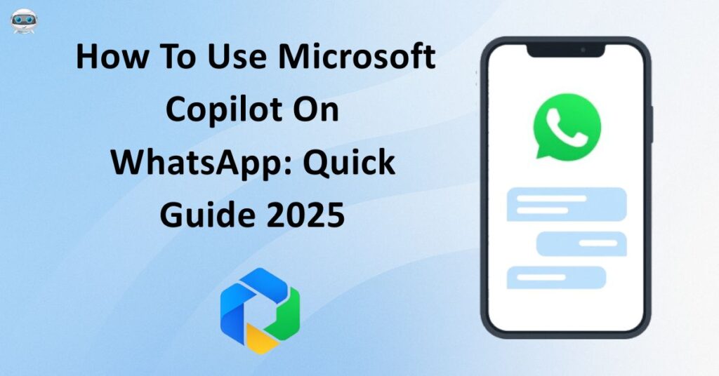 How To Use Microsoft Copilot On WhatsApp: Quick Guide 2025