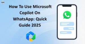 How To Use Microsoft Copilot On WhatsApp: Quick Guide 2025