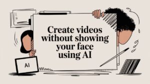 create videos without showing your face